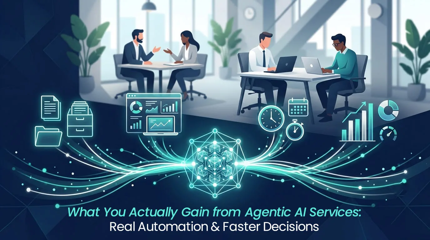 What you actually gain from agentic AI services — real automation and faster decisions for your team