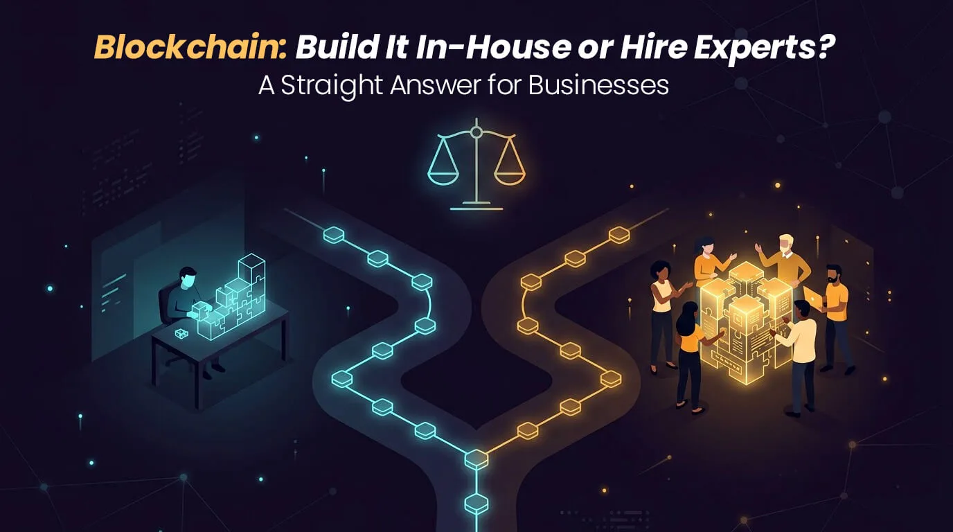 Blockchain: build it in-house or hire experts — a straight answer for businesses weighing both paths