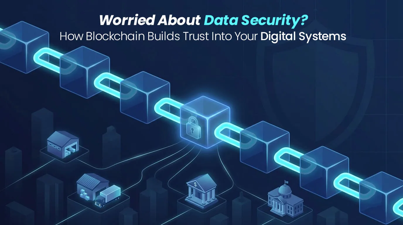Worried about data security? How blockchain builds trust into your digital systems across supply chain, BFSI, and government