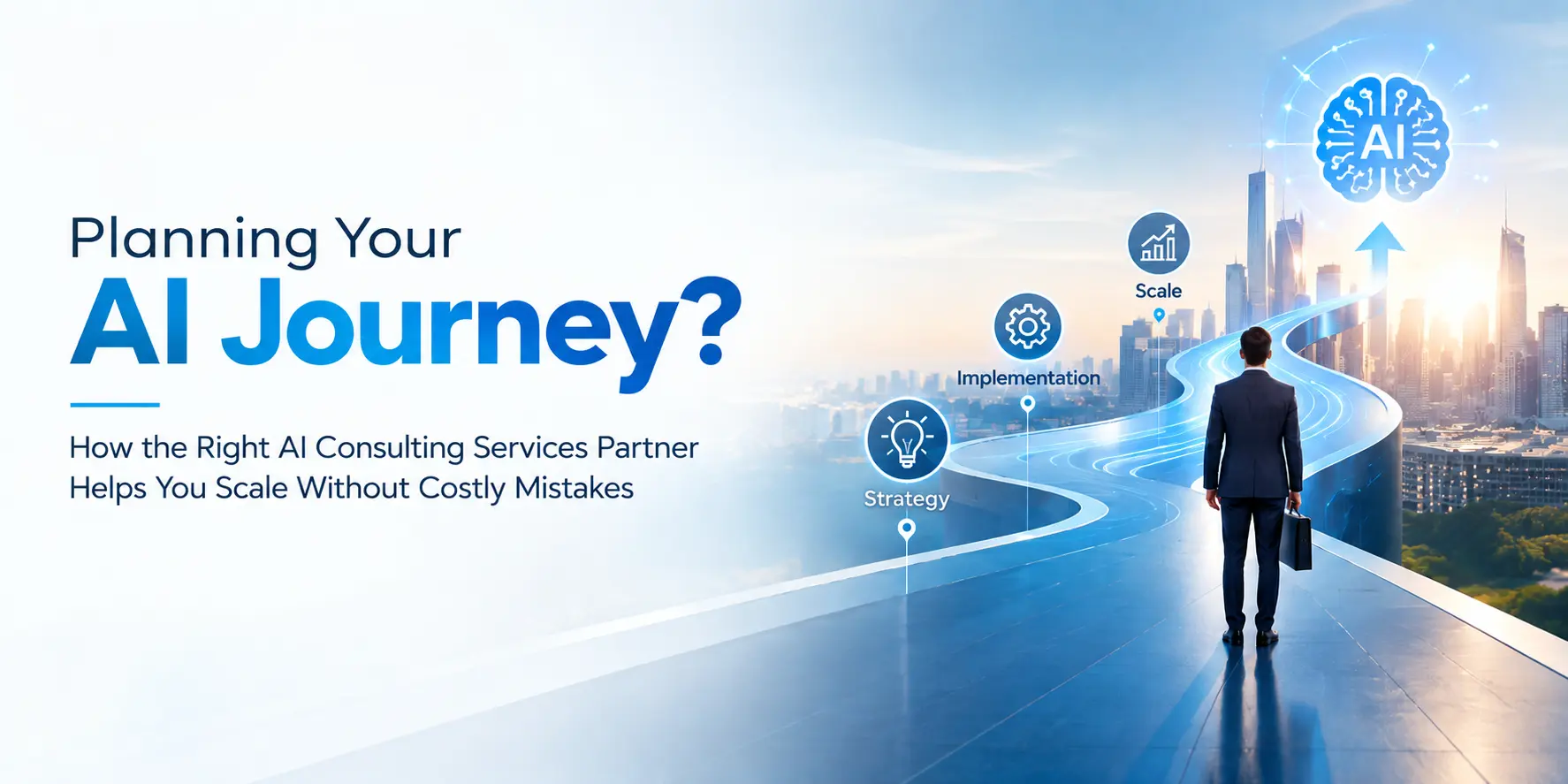 Planning your AI journey — how the right AI consulting services partner helps you scale through strategy, implementation, and growth